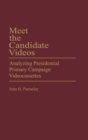 Image for Meet the Candidate Videos : Analyzing Presidential Primary Campaign Videocassettes