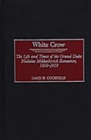 Image for White Crow : The Life and Times of the Grand Duke Nicholas Mikhailovich Romanov, 1859-1919