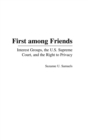 Image for First among friends  : interest groups, the U.S. Supreme Court, and the right to privacy