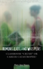 Image for Rumors, Lies, and Whispers : Classroom Crush or Career Catastrophe?