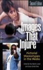 Image for Images that Injure : Pictorial Stereotypes in the Media, 2nd Edition