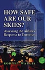 Image for How safe are our skies?  : assessing the airlines&#39; response to terrorism