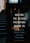 Image for Halting the sexual predators among us  : preventing attack, rape, and lust homicide