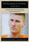 Image for The Psychology of Terrorism : Volume III, Theoretical Understandings and Perspectives