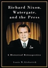 Image for Richard Nixon, Watergate, and the press  : a historical retrospective
