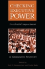 Image for Checking executive power  : presidential impeachment in comparative perspective