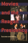 Image for Movies and the Reagan Presidency : Success and Ethics