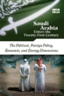 Image for Saudi Arabia Enters the Twenty-First Century : The Political, Foreign Policy, Economic, and Energy Dimensions
