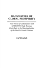 Image for Backwaters of global prosperity  : how forces of globalization and GATT/WTO trade regimes contribute to the marginalization of the world&#39;s poorest nations