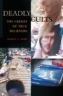 Image for Deadly cults  : the crime of true believers