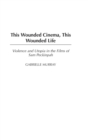 Image for This Wounded Cinema, This Wounded Life