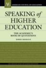 Image for Speaking of higher education  : the academic&#39;s book of quotations