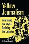 Image for Yellow Journalism : Puncturing the Myths, Defining the Legacies