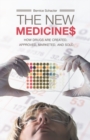 Image for The new medicines  : how drugs are created, approved, marketed, and sold