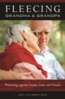 Image for Fleecing grandma and grandpa  : protecting against scams, cons, and frauds