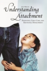 Image for Understanding attachment  : parenting, child care, and emotional development