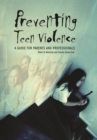 Image for Preventing teen violence  : a guide for parents and professionals