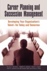Image for Career planning and succession management  : developing your organization&#39;s talent, for today and tomorrow