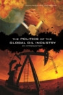 Image for The politics of the global oil industry  : an introduction