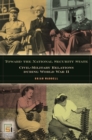 Image for Toward the national security state  : civil-military relations during World War II