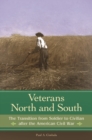 Image for Veterans north and south  : the transition from soldier to civilian after the American Civil War
