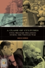 Image for A Clash of Cultures : Civil-Military Relations during the Vietnam War