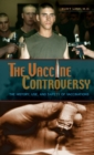 Image for The vaccine controversy  : the history, use, and safety of vaccinations