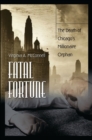 Image for Fatal fortune  : the death of Chicago&#39;s millionaire orphan