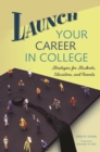 Image for Launch your career in college  : strategies for students, educators, and parents