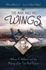 Image for The man and his wings  : William A. Wellman and the making of the first best picture