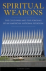 Image for Spiritual Weapons : The Cold War and the Forging of an American National Religion