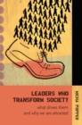 Image for Leaders who transform society  : what drives them and why we are attracted