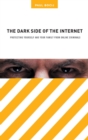Image for The Dark Side of the Internet : Protecting Yourself and Your Family from Online Criminals