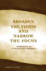 Image for Broaden the vision and narrow the focus  : managing in a world of paradox