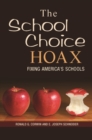 Image for The school choice hoax  : fixing America&#39;s schools