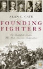 Image for Founding Fighters : The Battlefield Leaders Who Made American Independence