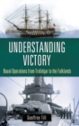 Image for Understanding Victory : Naval Operations from Trafalgar to the Falklands