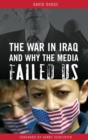 Image for The War in Iraq and Why the Media Failed Us