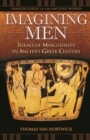 Image for Imagining men  : ideals of masculinity in ancient Greek culture