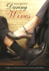 Image for Daring wives  : insight into women&#39;s desires for extramarital affairs