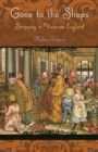 Image for Gone to the shops  : shopping in Victorian England