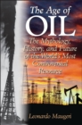 Image for The Age of Oil : The Mythology, History, and Future of the World&#39;s Most Controversial Resource