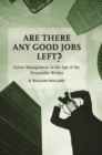 Image for Are there any good jobs left?  : career management in the age of the disposable worker