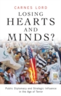 Image for Losing Hearts and Minds? : Public Diplomacy and Strategic Influence in the Age of Terror