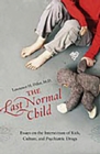 Image for The Last Normal Child : Essays on the Intersection of Kids, Culture, and Psychiatric Drugs