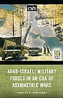 Image for Arab-Israeli Military Forces in an Era of Asymmetric Wars