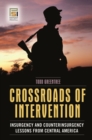 Image for Crossroads of intervention  : insurgency and counterinsurgency lessons from Central America