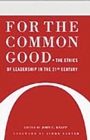 Image for For the common good  : the ethics of leadership in the 21st century