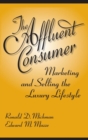 Image for The Affluent Consumer : Marketing and Selling the Luxury Lifestyle