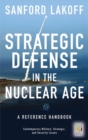 Image for Strategic defense in the nuclear age  : a reference handbook